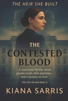 The Contested Blood: A courtroom thriller about genetic truth, elite pipelines and a dynasty on trial (The Heir She Built) B0G5J51F36 Book Cover