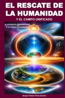 El Rescate de la Humanidad Y El Campo Unificado: El Potencial Transferido Y La Nueva Humanidad B0BW384RZD Book Cover