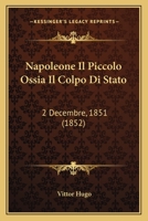 Napoleone Il Piccolo Ossia Il Colpo Di Stato: 2 Decembre, 1851 (1852) 1160199930 Book Cover