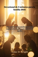 Devocional de 5 minutos para la familia 2026: Guía espiritual diaria para fortalecer lazos, inspirar la fe y fomentar una vida familiar pacífica (Spanish Edition) B0GBTSGYWN Book Cover