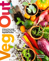 Veg Out: A Stress-Free Guide to Creating Your First Vegetable Garden 1454944803 Book Cover