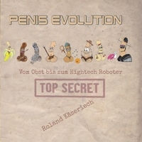 Penisevolution: Vom Obst bis zum Hightech Roboter 3751959874 Book Cover