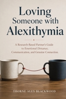 Loving Someone with Alexithymia: A Research-Based Partner's Guide to Emotional Distance, Communication, and Genuine Connection 176479897X Book Cover