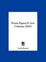 Poesia Pagana E Arte Cristiana (1902) 1166929566 Book Cover