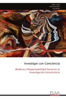 Investigar con Conciencia: Bioética y Responsabilidad Social en la Investigación Universitaria (Spanish Edition) 9999340229 Book Cover