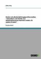 Die Entwicklung von Kindern mit alkoholabh�ngigen Elternteilen: Entwickeln sich Kinder aus alkoholbelasteten Familien anders als andere Kinder? 3638795101 Book Cover