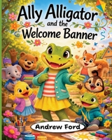 Ally Alligator and the Welcome Banner (Little by Little) 1972034049 Book Cover