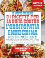 IL NUOVO MANUALE DI RICETTE PER LA DIETA CONTRO L’ORBITOPATIA ENDOCRINA – PER PRINCIPIANTI: Ricette antinfiammatorie semplici e piani alimentari ... lo stress infiammator... (Italian Edition) B0GNXFV4Y1 Book Cover