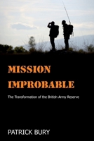 Mission Improbable: The Transformation of the British Army Reserve 1912440040 Book Cover