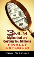 3 MLM Myths that are Costing You Millions Exposed 0557012171 Book Cover