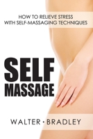 Self-Massage : How to Relieve Stress with Self-Massaging Techniques 1090222815 Book Cover