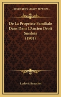 De La Propriete Familiale Dans Dans L'Ancien Droit Suedois (1901) 116039685X Book Cover