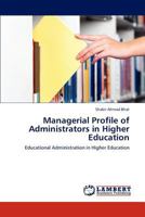 Managerial Profile of Administrators in Higher Education: Educational Administration in Higher Education 3848430118 Book Cover