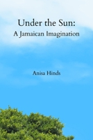 Under the Sun: A Jamaican Imagination B0GYDZ28VL Book Cover