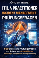 ITIL 4 Practitioner Incident Management Prüfungsfragen: 500 praxisnahe Prüfungsfragen und Antworten mit detaillierten Erklärungen zur optimalen Prüfungsvorbereitung (German Edition) B0GF6J7B45 Book Cover