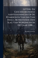 Letter- En Geschiedkundige Aanteekeningen Op De Rymkronyk Van Jan Van Heelu, Betreffende Den Slag Van Woreingen In Het Jaar 1288...... (Dutch Edition) 1024535614 Book Cover