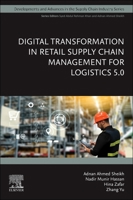 Digital Transformation in Retail Supply Chain Management for Logistics 5.0 (Developments and Advances in the Supply Chain Industry) 0443300941 Book Cover