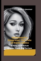 Hollywood's Empress: The Tale of Paris Hilton: A Story of American Dreams, Fame, and Fortune B0CN7J4B5L Book Cover