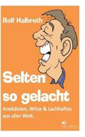 Selten so gelacht: Anekdoten, Witze und Lachhaftes aus aller Welt 1483930033 Book Cover