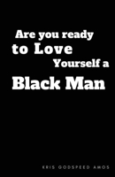 Are You Ready to Love Yourself a Black Man? 1950730069 Book Cover