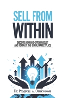 Sell From Within: Discover Your God-Given Product and Dominate the Global Marketplace B0GVRQJP62 Book Cover
