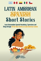 Latin American Spanish Short Stories: Learn Vocabulary, Expressions and Slang through 20 Fun Dialogues on Latin American Cuisine B0CVGVSXHH Book Cover