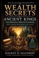 WEALTH SECRETS OF ANCIENT KINGS: The Personal Fortune Playbook Money Lessons from Empires That Lasted B0HG5SQ6CY Book Cover