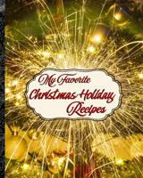 My Favorite Christmas Holiday Recipes: 150 of My Best Christmas Treats 1728671051 Book Cover