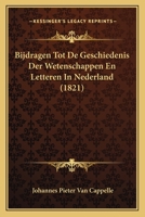 Bijdragen Tot De Geschiedenis Der Wetenschappen En Letteren In Nederland (1821) 1167614399 Book Cover