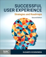 Successful User Experience: Strategies and Roadmaps 0128009853 Book Cover