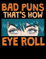 Bad Puns That's How Eye Roll: Bad Puns That's How Eye Roll Hilarious Horrible Pun Joke Blank Anime Manga Comic Book Notebook (130 Comic Template Pages, 8.5 x 11) 1707975191 Book Cover