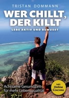 Wer chillt, der killt: Lebe aktiv und bewusst (German Edition) 3751901582 Book Cover