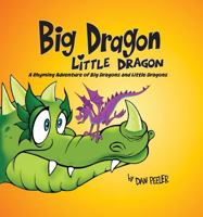 Big Dragon Little Dragon: A Rhyming Adventure of Big Dragons and Little Dragons 1966433158 Book Cover