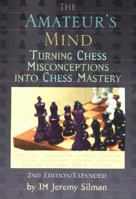 The Amateur's Mind: Turning Chess Misconceptions into Chess Mastery 0945806132 Book Cover