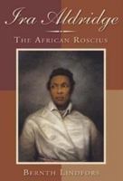 Ira Aldridge: The African Roscius 1580463746 Book Cover