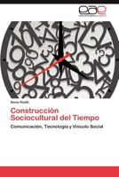 Construcción Sociocultural del Tiempo: Comunicación, Tecnología y Vínculo Social 3659008168 Book Cover