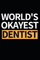 World's Okayest Dentist: Funny Dentist Notebook/Journal (6” X 9”) Great Appreciation Birthday Or Christmas Gift Idea 1707773602 Book Cover