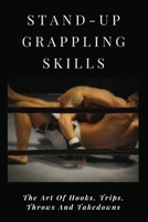 Stand-Up Grappling Skills: The Art Of Hooks, Trips, Throws And Takedowns: Pro Fighters B08TZBTMDR Book Cover