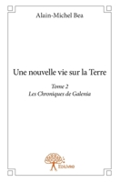 Une nouvelle vie sur la Terre - Tome 2: Les Chroniques de Galenia (French Edition) 2332738274 Book Cover