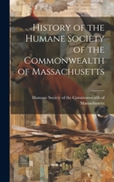 History of the Humane Society of the Commonwealth of Massachusetts 1020825774 Book Cover