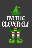 I'm The Clever ELF: Funny Christmas Present For Clever. Clever Gift Journal for Writing, College Ruled Size 6 x 9, 100 Page. This Notebook featuring Christmas decorations, Santa Claus Theme And ELF 1710220120 Book Cover