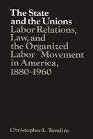 The State and the Unions (Studies in Economic History and Policy: USA in the Twentieth Century) 0521314526 Book Cover