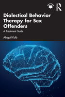 Dialectical Behavior Therapy for Sex Offenders: A Treatment Guide 1032586966 Book Cover