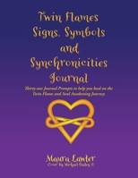 Twin Flames Signs, Symbols and Synchronicities: Thirty-One Journal Prompts to Help You Heal on the Twin Flame and Soul Awakening Journey 1982258713 Book Cover