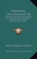 Primitive Civilizations V2: Or Outlines Of The History Of Ownership In Archaic Communities 1167026047 Book Cover