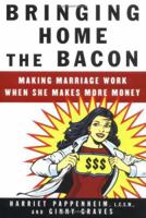 Bringing Home the Bacon: Making Marriage Work When She Makes More Money 0060747544 Book Cover