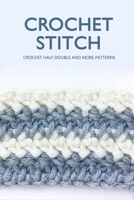 Crochet Stitch: Crochet Half Double And More Patterns: Crochet Guide Book B08R3MWJPK Book Cover