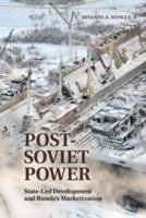 Post-Soviet Power: State-Led Development and Russia's Marketization 110742092X Book Cover