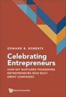 Celebrating Entrepreneurs: How MIT Nurtured Pioneering Entrepreneurs Who Built Great Companies 9811266506 Book Cover