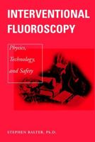 Interventional Fluoroscopy: Physics, Technology, Safety 0471390100 Book Cover